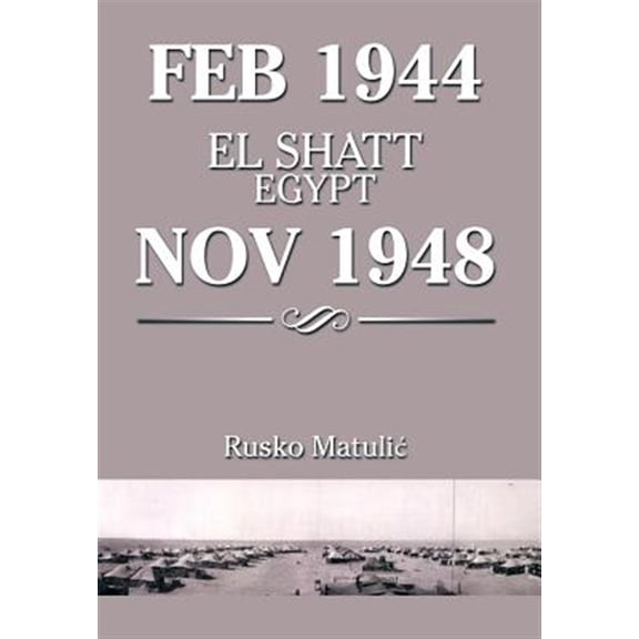 Pre-Owned Feb 1944 El Shatt Egypt Nov 1948 (Hardcover) by Rusko Matuli