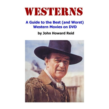WESTERNS: A Guide to the Best (and Worst) Western Movies on DVD -