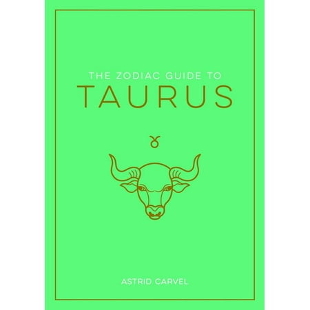 Zodiac Guides: The Zodiac Guide to Taurus : The Ultimate Guide to Understanding Your Star Sign, Unlocking Your Destiny and Decoding the Wisdom of the Stars (Hardcover)