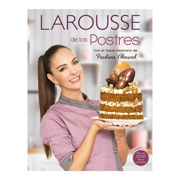 Larousse de los postres con toque mexicano Ediciones Larousse S.A de C.V Abascal Paulina