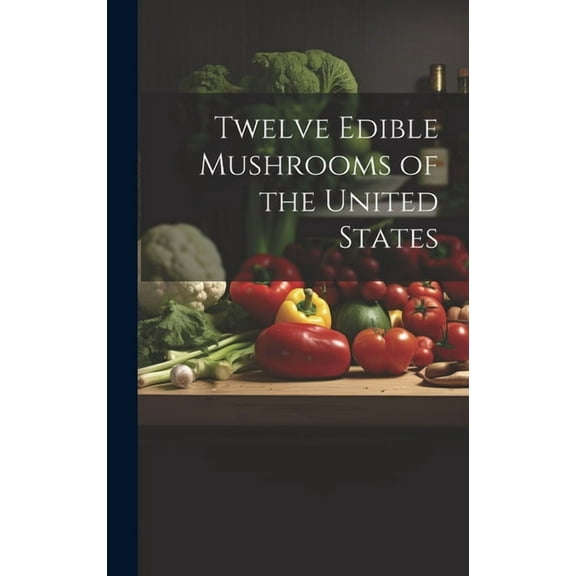 Twelve Edible Mushrooms of the United States