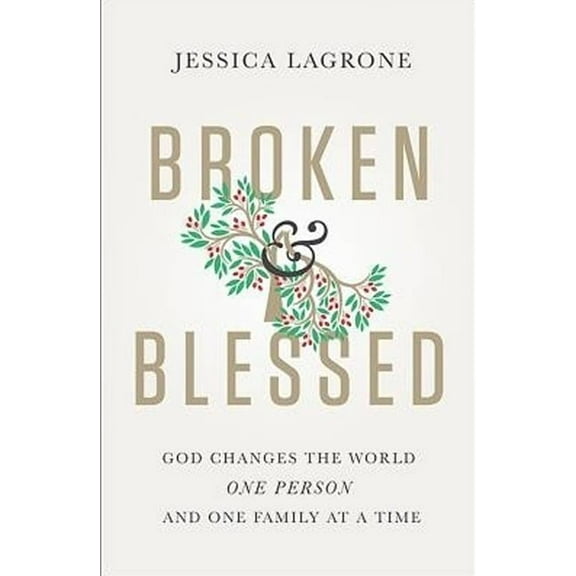 Broken & Blessed: God Changes the World One Person and One Family at a Time, (Paperback)