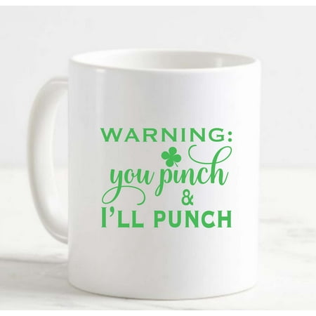

Coffee Mug Warning: You Pinch Ill Punch Clover Funny St. Pattys Green White Cup Funny Gifts for work office him her