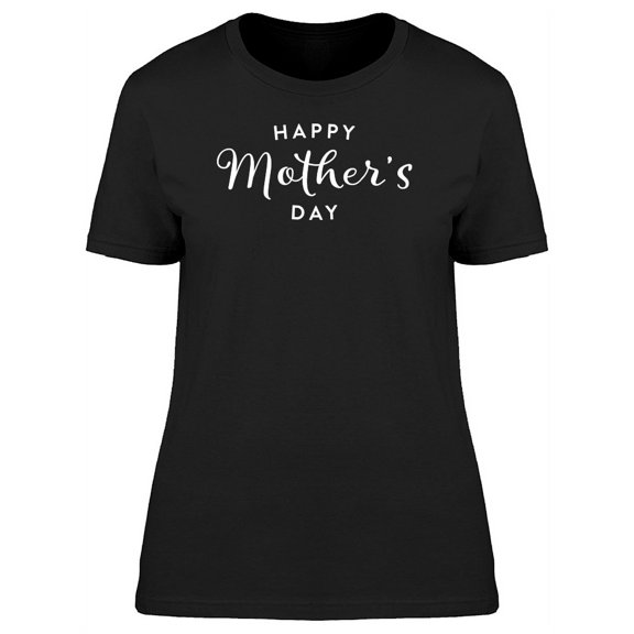 Cute Happy Mothers Day Quote T-Shirt Women -Image by Shutterstock, Female XX-Large