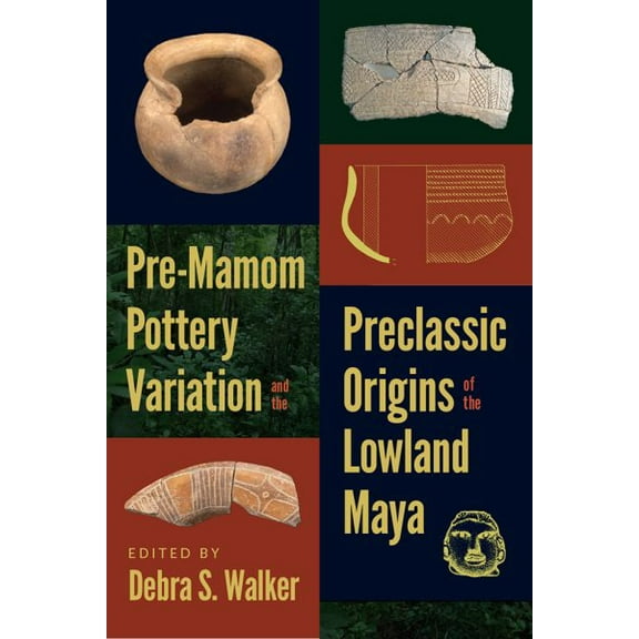 IMS Culture and Society: Pre-Mamom Pottery Variation and the Preclassic Origins of the Lowland Maya (Hardcover)