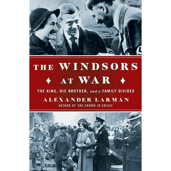 The Windsors at War : The King, His Brother, and a Family Divided (Hardcover)