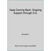 Keep Coming Back: Ongoing Support through O.A. [Paperback - Used]