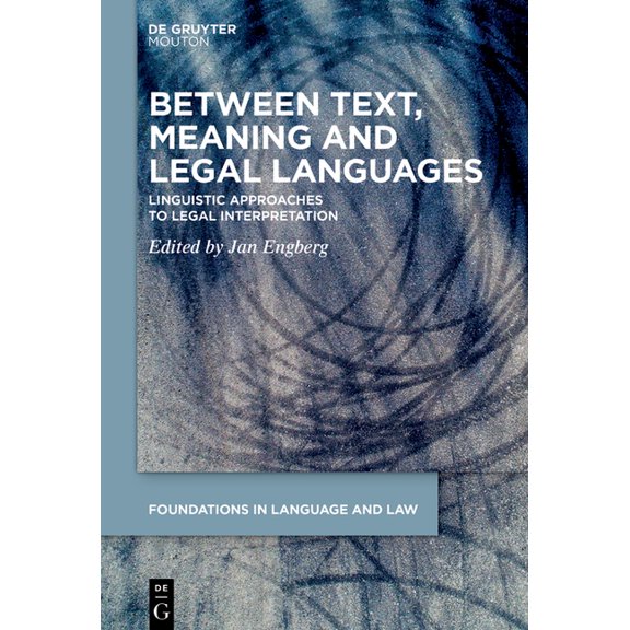 Foundations in Language and Law [fll] Between Text, Meaning and Legal Languages: Linguistic Approaches to Legal Interpretation, Book 8, (Hardcover)