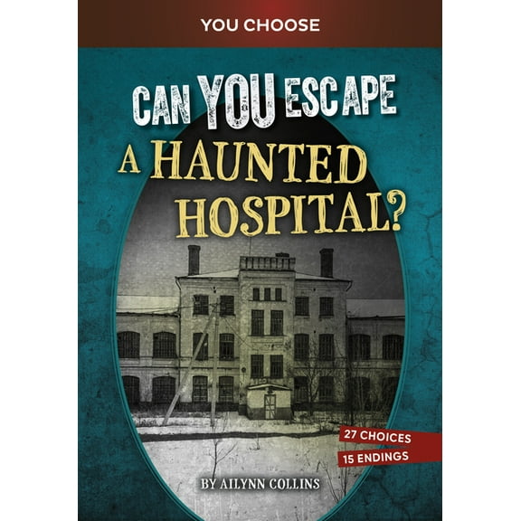 You Choose: Haunted Adventures Can You Escape a Haunted Hospital?: An Interactive Paranormal Adventure, (Hardcover)