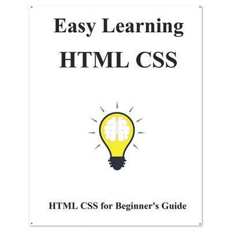 Easy Learning HTML CSS: HTML CSS for Beginner's Guide (Best Way To Learn Css)