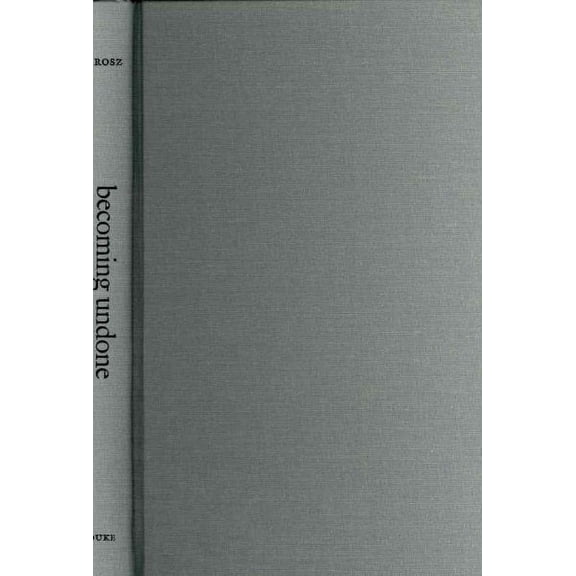 Becoming Undone : Darwinian Reflections on Life, Politics, and Art (Hardcover)