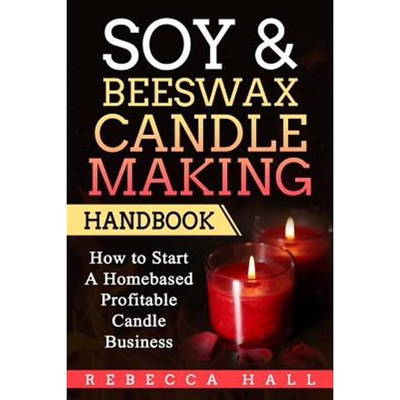 Pre-Owned Soy & Beeswax Candle Making Handbook: How to Start a Homebased Profitable Candle Making Business, (Paperback)