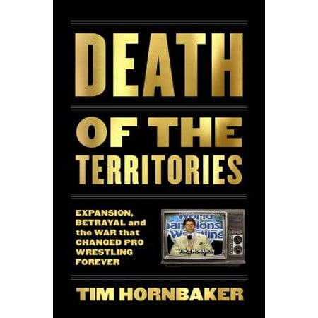 Death of the Territories : Expansion, Betrayal and the War That Changed Pro Wrestling (Best Dawn Of War Expansion)