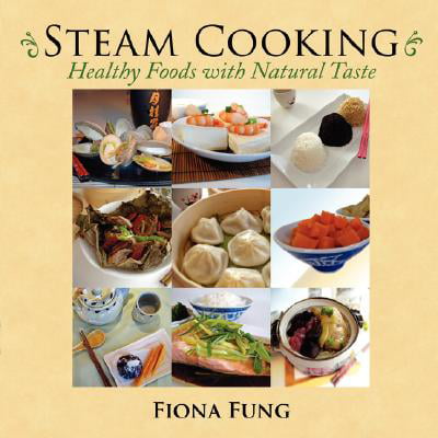 Steam Cooking : Healthy Foods with Natural Taste (Best Foods To Steam)