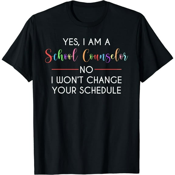 Yes I'm A School Counselor No I Won't Change Schedule T-Shirt Black Small