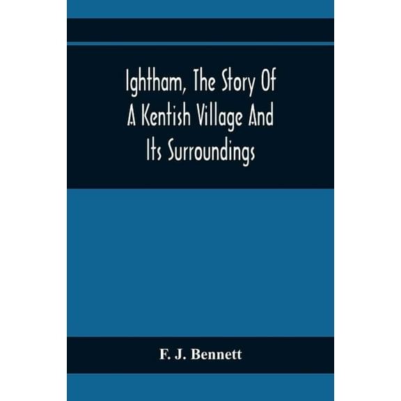 Ightham, The Story Of A Kentish Village And Its Surroundings, (Paperback)