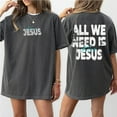 thumbnail image 2 of "All We Need Is Jesus" Christian T-Shirt – Unisex Faith-Based Tee with Front & Back Print, Oversized Style, 2 of 7