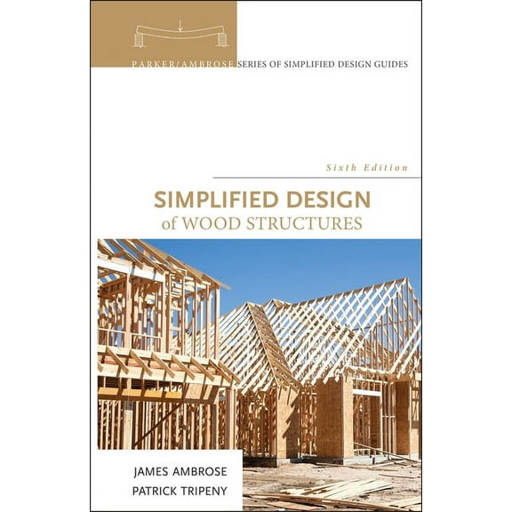 Parker/Ambrose Simplified Design Guides Simplified Design of Wood Structures, (Hardcover)