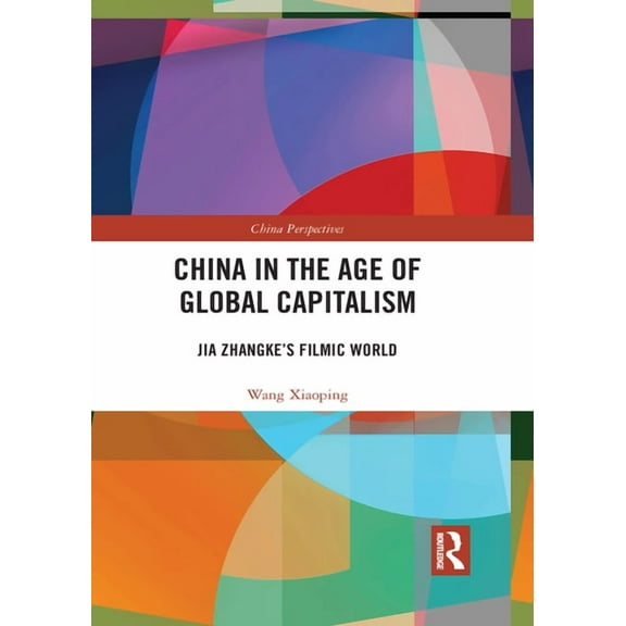 China Perspectives China in the Age of Global Capitalism: Jia Zhangke's Filmic World, (Paperback)