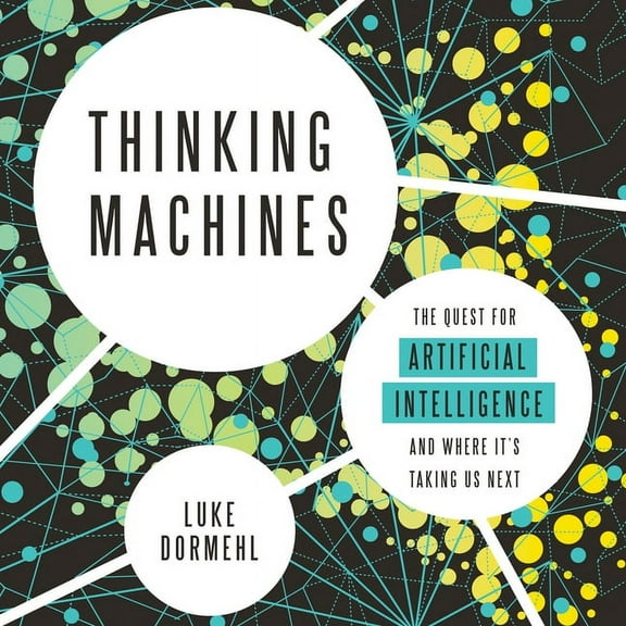 Thinking Machines: The Quest for Artificial Intelligence--And Where It's Taking Us Next (Audiobook)