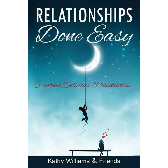 Relationships Done Easy: Creating Delicious Possibilities (Paperback)