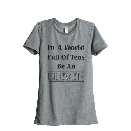 - Thread Tank In A World Full Of Tens Be An Eleven Women's Relaxed Crewneck T-Shirt Tee Heather Grey Small