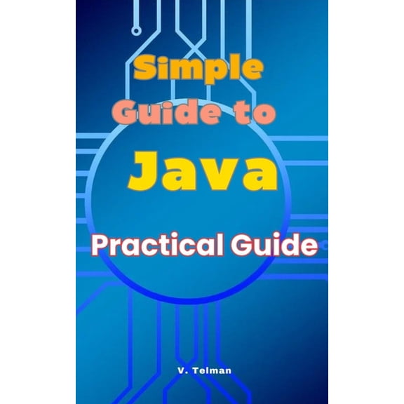 Simple Guide to Java: Practical Guide, (Paperback)