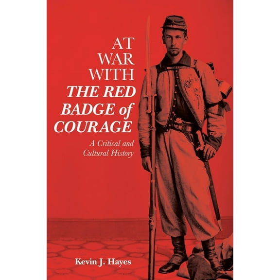 Literary Criticism in Perspective At War with the Red Badge of Courage: A Critical and Cultural History, Book 77, (Hardcover)