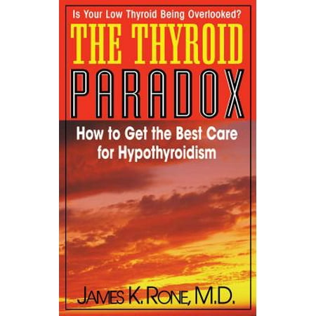 The Thyroid Paradox : How to Get the Best Care for (Best Medicine For Thyroid)
