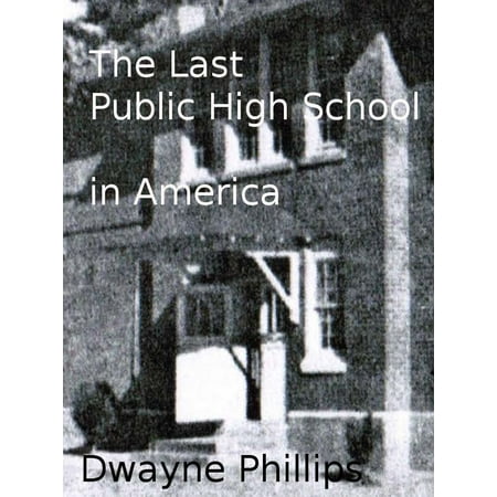 The Last Public High School in America - eBook (Best High School In America Public)
