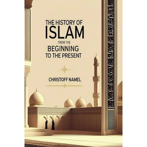 The History of Islam from the beginning to the present, (Paperback)