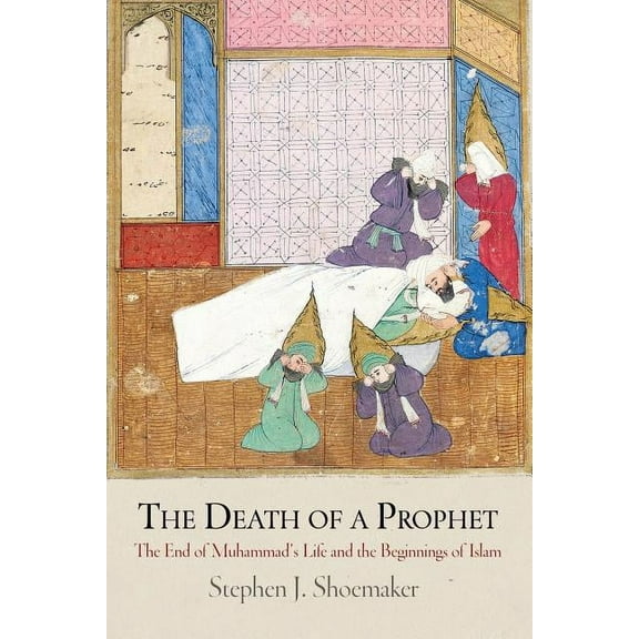 Divinations: Rereading Late Ancient Reli The Death of a Prophet: The End of Muhammad's Life and the Beginnings of Islam, (Paperback)