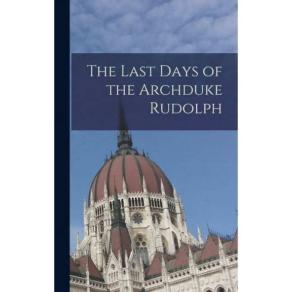 The Last Days of the Archduke Rudolph (Hardcover)