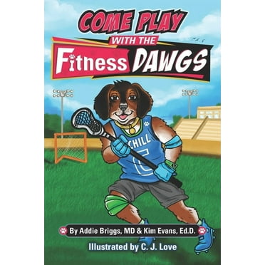 COME PLAY WITH THE Fitness DAWGS (Paperback) by Kim Evans Ed D, Addie Briggs