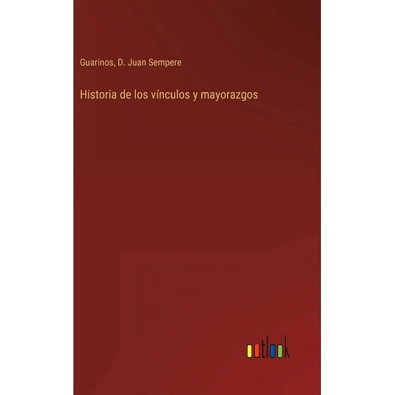 Historia de los vínculos y mayorazgos (Hardcover)