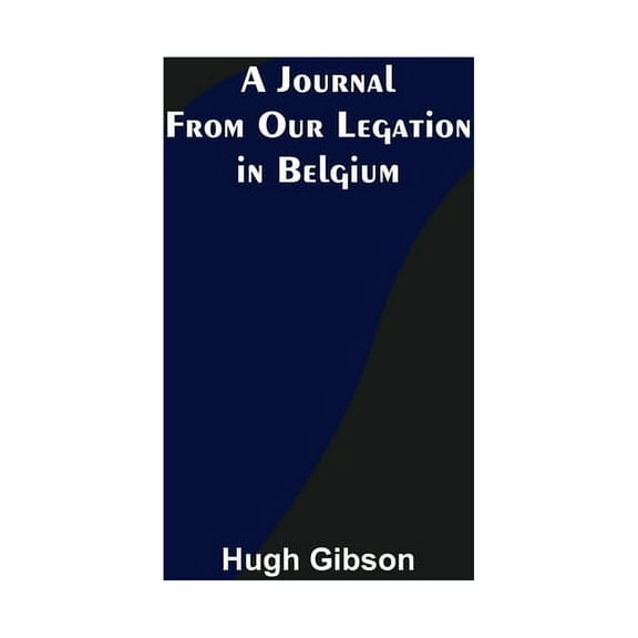 A Journal From Our Legation in Belgium, (Paperback)