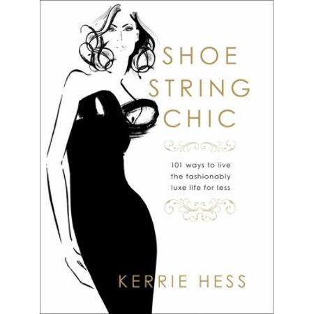 Shoestring Chic: 101 Ways to Live the Fashionably Luxe Life for Less [Hardcover - Used]