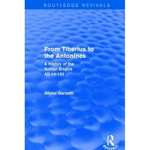 Routledge Revivals From Tiberius to the Antonines (Routledge Revivals): A History of the Roman Empire AD 14-192, (Paperback)