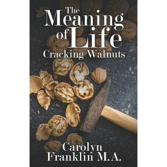 The Meaning Of Life: Cracking Walnuts