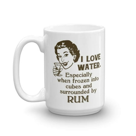 I Love Water Funny Drinking Quotes Coffee & Tea Gift Mug Cup, Stuff, Accessories, Ornament, Party Decorations And Gifts For Rum Alcohol Or Liquor Lovers & Drinkers Men (Best Rum Drinks To Make At Home)
