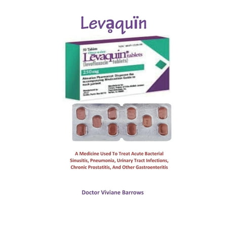 Levḁquїn : A Medicine Used To Treat Acute Bacterial Sinusitis, Pneumonia, Urinary Tract Infections, Chronic Prostatitis, And Other (Best Way To Treat Sinusitis)
