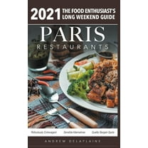 2021 Paris Restaurants - The Food Enthusiast's Long Weekend Guide, (Paperback)