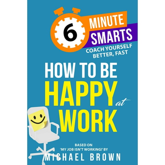 6-Minute Smarts How to Be Happy at Work, (Paperback)