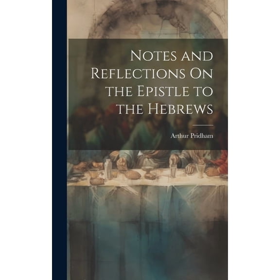 Notes and Reflections On the Epistle to the Hebrews (Hardcover)