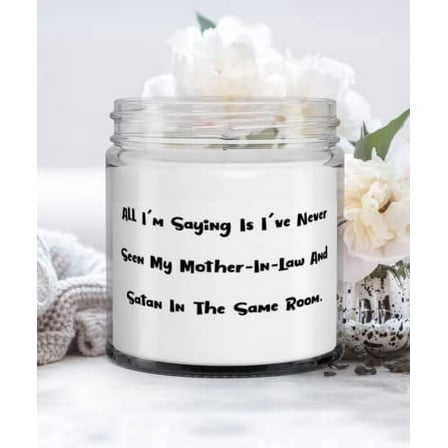 Cool Mother-in-law, All I'm Saying Is I've Never Seen My Mother-In-Law And Satan In The, Reusable Candle For Mother From Daughter