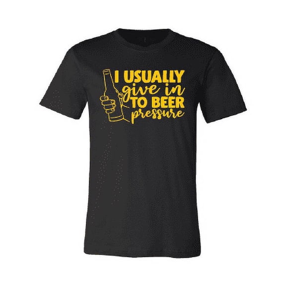 I Usually Give in to Beer Pressure T-Shirt