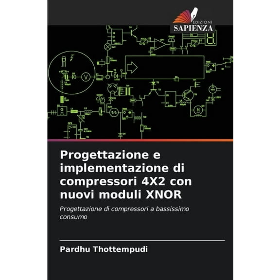 Progettazione e implementazione di compressori 4X2 con nuovi moduli XNOR, (Paperback)