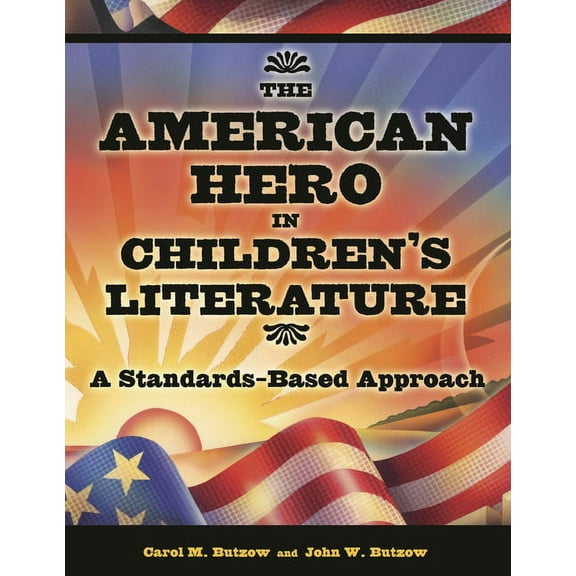 The American Hero in Children's Literature: A Standards-Based Approach, (Paperback)