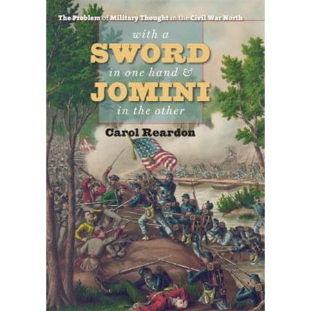 Pre-Owned With a Sword in One Hand & Jomini in the Other: The Problem of Military Thought in the Civil War North (Hardcover) 0807835609 9780807835609