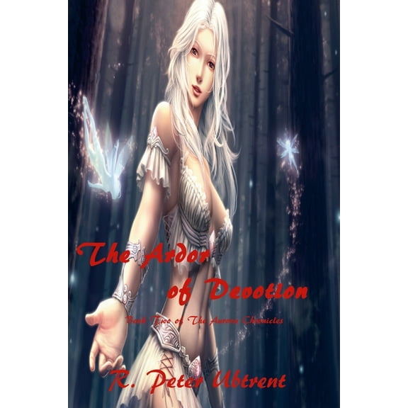 The Ardor of Devotion: Book Two of THe Aurora Chronicles, (Paperback)